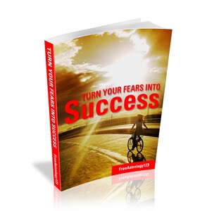 Turn your Fears into Success